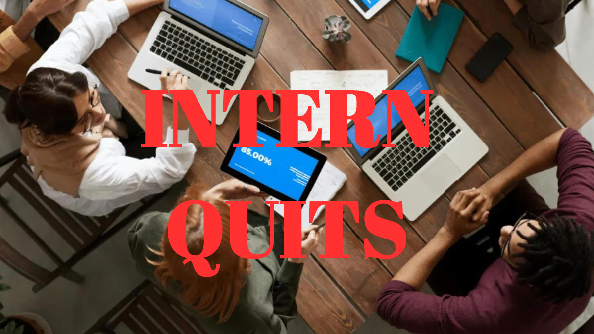 INTERN QUITS